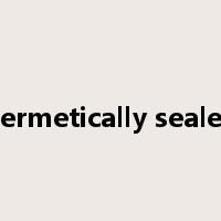 hermetically sealed是什么意思
