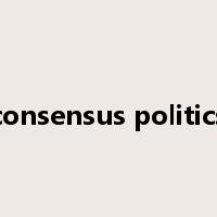 consensus politics是什么意思