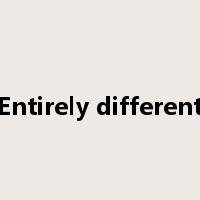 Entirely different是什么意思