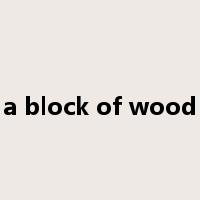 a block of wood是什么意思