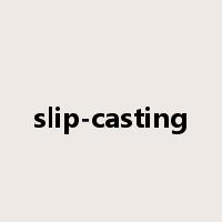 slip-casting是什么意思