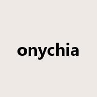 onychia是什么意思