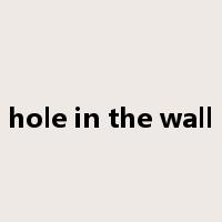 hole in the wall是什么意思