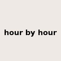 hour by hour是什么意思