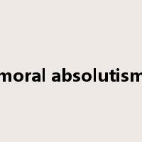moral absolutism是什么意思