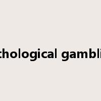 pathological gambling是什么意思