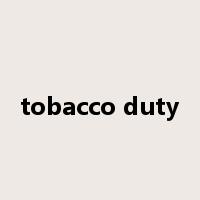 tobacco duty是什么意思