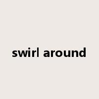 swirl around是什么意思