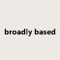 broadly based是什么意思