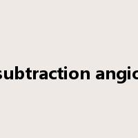 digital subtraction angiography是什么意思