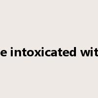be intoxicated with是什么意思