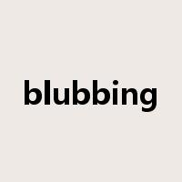 blubbing是什么意思