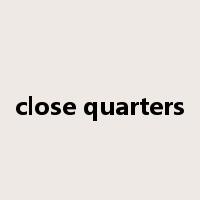 close quarters是什么意思