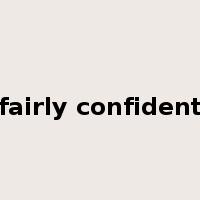 fairly confident是什么意思