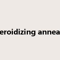 spheroidizing annealing是什么意思