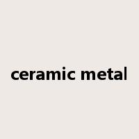 ceramic metal是什么意思
