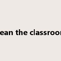 clean the classroom是什么意思