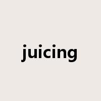 juicing是什么意思