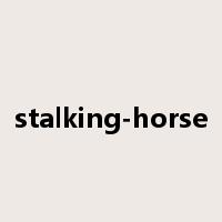stalking-horse是什么意思