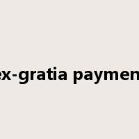 ex-gratia payment是什么意思