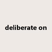 deliberate on是什么意思