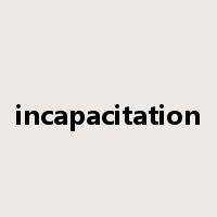 incapacitation是什么意思