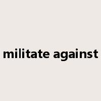 militate against是什么意思