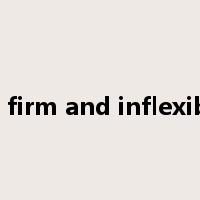 be firm and inflexible是什么意思