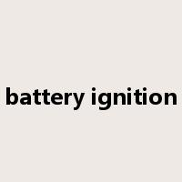battery ignition是什么意思