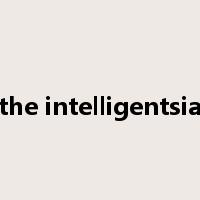 the intelligentsia是什么意思