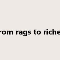 from rags to riches是什么意思