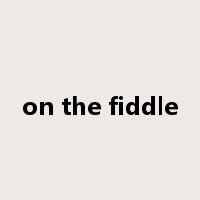 on the fiddle是什么意思