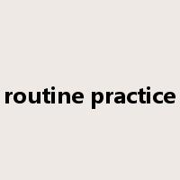 routine practice是什么意思