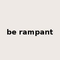 be rampant是什么意思