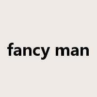 fancy man是什么意思