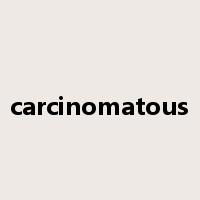 carcinomatous是什么意思