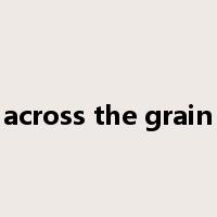 across the grain是什么意思