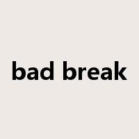 bad break是什么意思