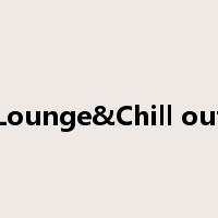 Lounge&Chill out是什么意思