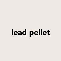 lead pellet是什么意思