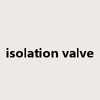 isolation valve是什么意思