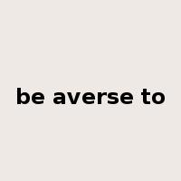 be averse to是什么意思