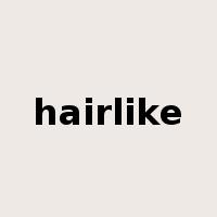 hairlike是什么意思