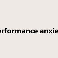 performance anxiety是什么意思