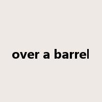 over a barrel是什么意思