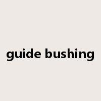 guide bushing是什么意思