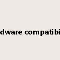 hardware compatibility是什么意思