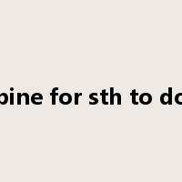 pine for sth to do是什么意思
