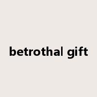 betrothal gift是什么意思