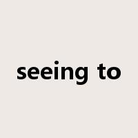 seeing to是什么意思